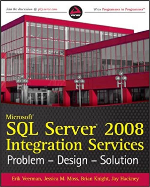Microsoft SQL Server 2008 Integration Services: Problem - Design - Solution