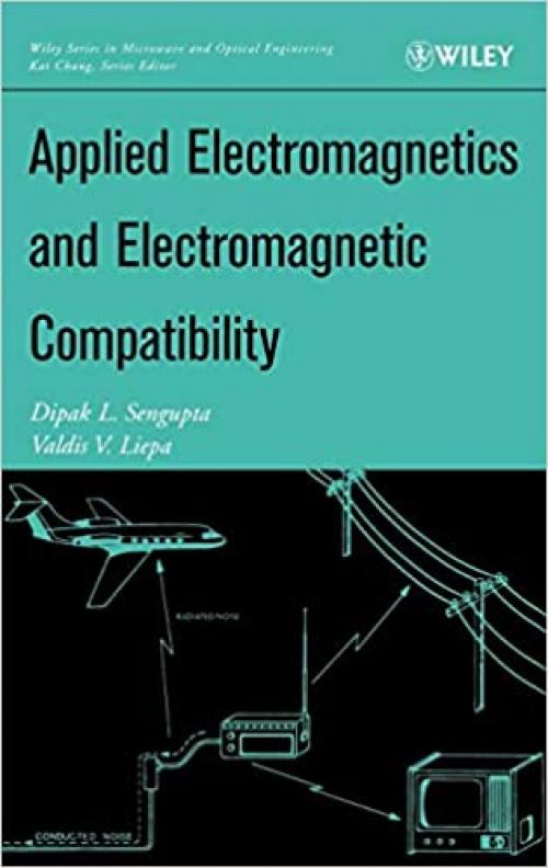 Applied Electromagnetics and Electromagnetic Compatibility (Wiley Series in Microwave and Optical Engineering)