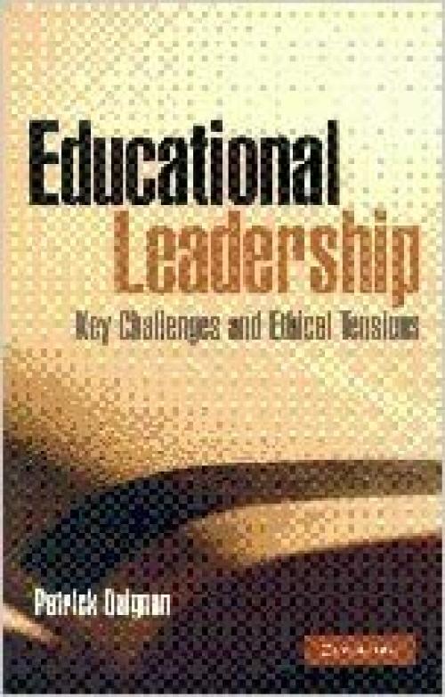 Educational Leadership: Key Challenges and Ethical Tensions