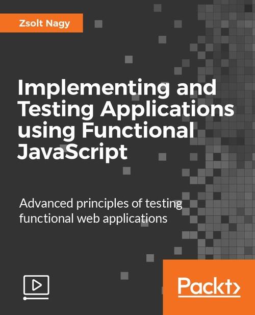 Oreilly - Implementing and Testing Applications using Functional JavaScript