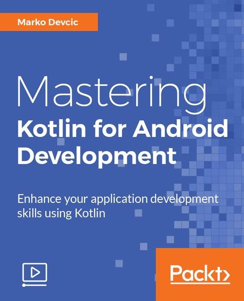 Oreilly - Mastering Kotlin for Android Development