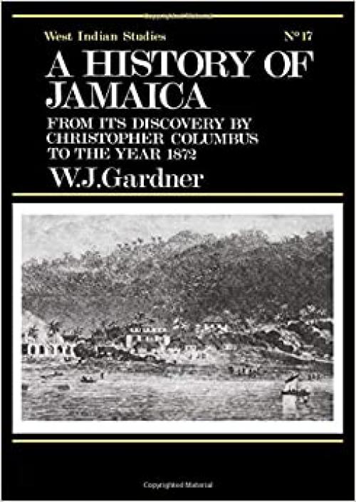 The History of Jamaica: From its Discovery by Christopher Columbus to the Year 1872 (Cass Library of West Indian Studies, No. 17)