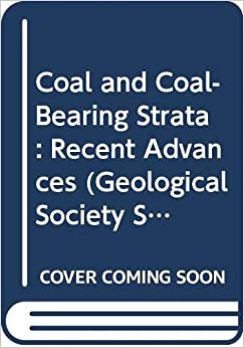 Coal and Coal-Bearing Strata: Recent Advances (Geological Society Special Publication No. 32)