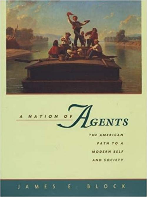 A Nation of Agents: The American Path to a Modern Self and Society