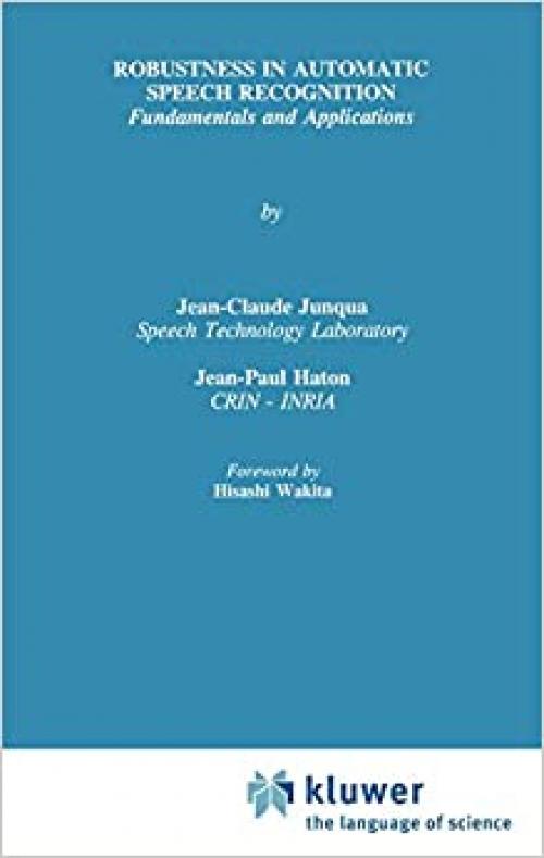 Robustness in Automatic Speech Recognition: Fundamentals and Applications (The Springer International Series in Engineering and Computer Science (341))