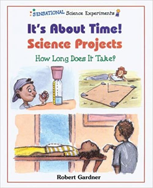 It's About Time! Science Projects: How Long Does It Take? (Sensational Science Experiments)