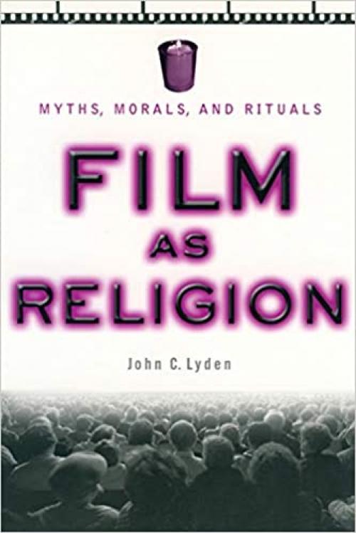 Film as Religion: Myths, Morals, and Rituals