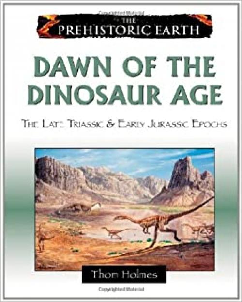 Dawn of the Dinosaur Age: The Late Triassic & Early Jurassic Epochs (Prehistoric Earth)