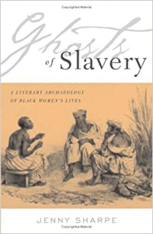 Ghosts Of Slavery: A Literary Archaeology of Black Women’s Lives