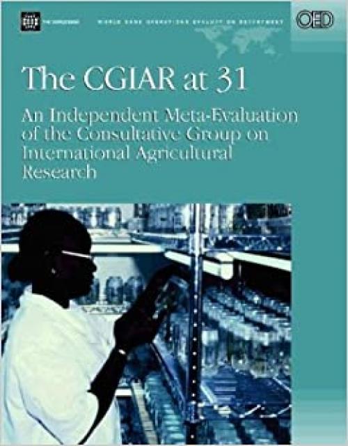 The CGIAR at 31: An Independent Meta-Evaluation of the Consultative Group on International Agricultural Research (Independent Evaluation Group Studies)