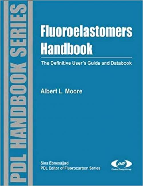 Fluoroelastomers Handbook: The Definitive User's Guide (Plastics Design Library Fluorocarbon)
