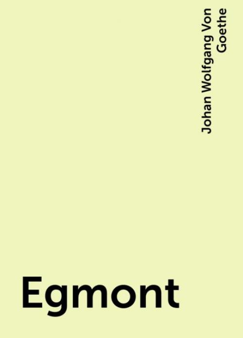 Egmont - Johan Wolfgang Von Goethe