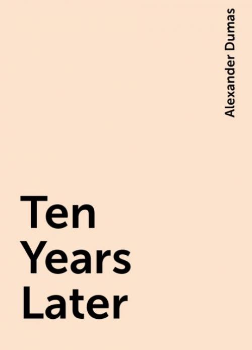 Ten Years Later - Alexander Dumas