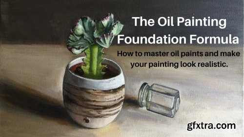 The Oil Painting Foundation Formula. How to master oil paints and make your painting look realistic