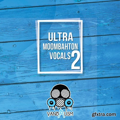 Vandalism Ultra Moombahton Vocals 2 WAV MIDI