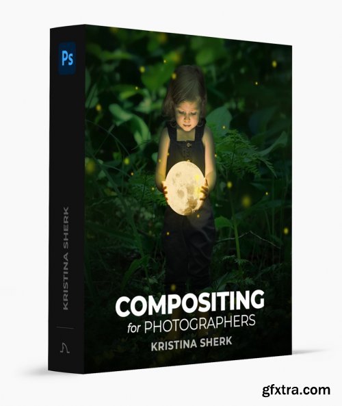 Kristina Sherk - Compositing for Photographers