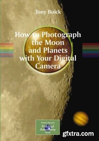 How to Photograph the Moon and Planets with Your Digital Camera, 1st Edition