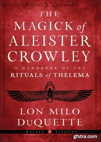 The Magick of Aleister Crowley A Handbook of the Rituals of Thelema by Lon Milo DuQuette