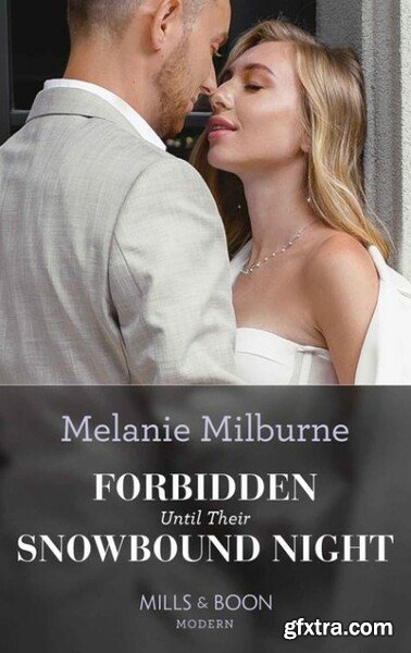 Forbidden Until Their Snowbound - Melanie Milburne