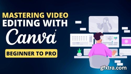 Mastering Video Editing with Canva: From Beginner to Pro