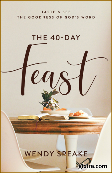 The 40 Day Feast - Taste and See the Goodness of God\'s Word