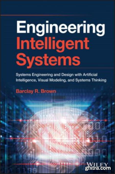 Engineering Intelligent Systems Systems Engineering and Design with Artificial Intelligence, Visual Modeling (True EPUB)