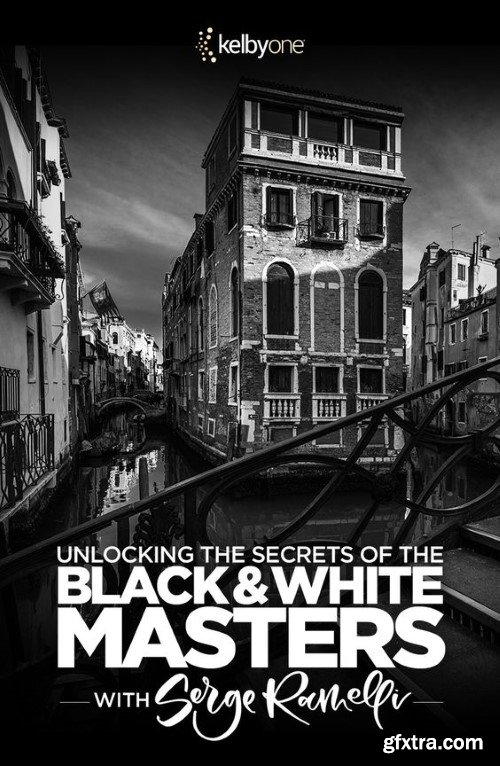 KelbyOne - Unlocking the Secrets of the Black and White Masters: Classic Techniques for Creating Black and White Images