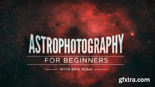 KelbyOne - Erik Kuna - Astrophotography for Beginners
