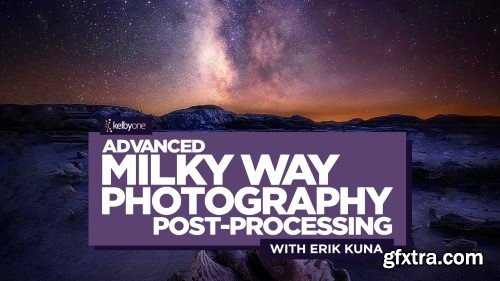 KelbyOne - Erik Kuna - Advanced Milky Way Photography Post Processing