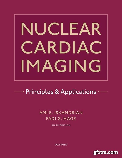 Nuclear Cardiac Imaging: Principles and Applications, 6th Edition
