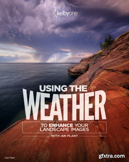 KelbyOne - Using the Weather to Enhance Your Landscape Images with Ian Plant