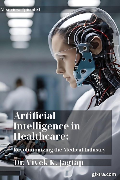 Artificial Intelligence in Healthcare: Revolutionizing the Medical Industry