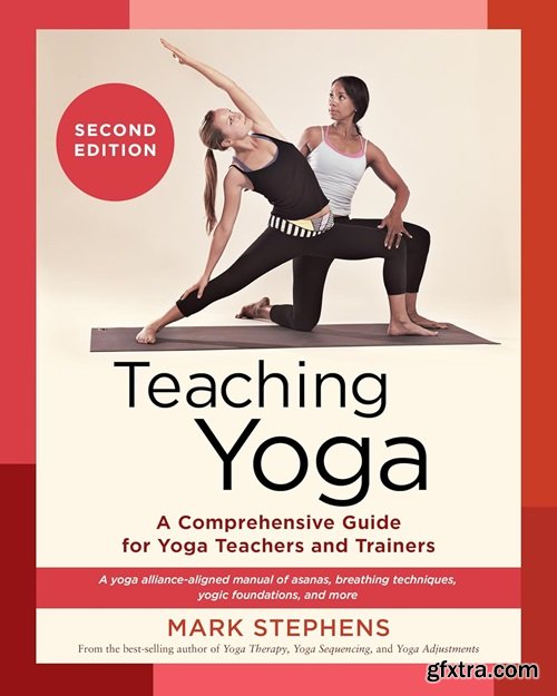 Teaching Yoga: A Comprehensive Guide for Yoga Teachers and Trainers, 2nd Edition