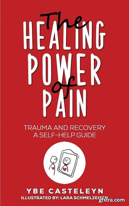The Healing Power of Pain: Trauma and Recovery: A Self-Help Guide