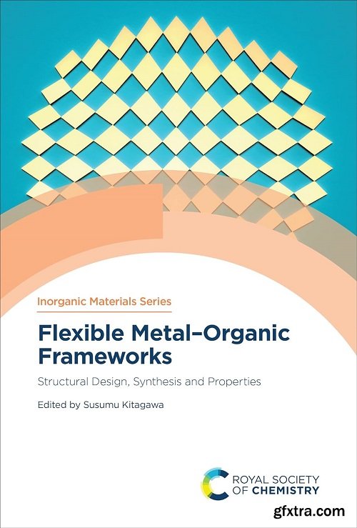 Flexible Metal–Organic Frameworks: Structural Design, Synthesis and Properties