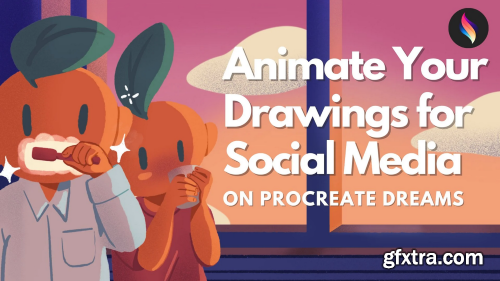 Procreate Dreams for Beginners: Animate Your Drawings for Social Media