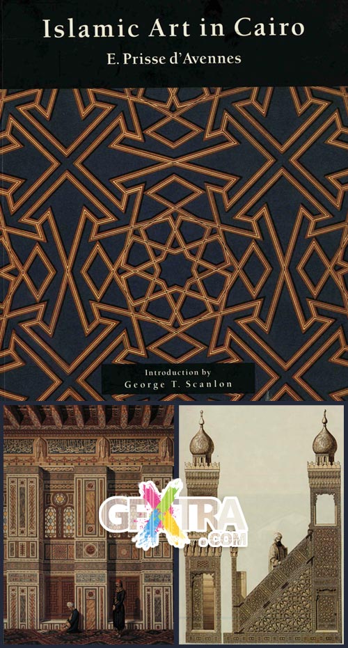 Islamic Art in Cairo: From the Seventh to the Eighteenth Centuries, E. Prisse D\'Avennes