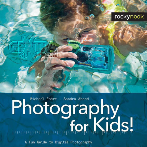 Photography for Kids! A Fun Guide to Digital Photography by Michael Ebert & Sandra Abend