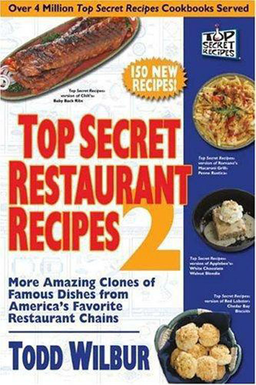 Top Secret Restaurant Recipes 2: More Amazing Clones of Famous Dishes from America\'s Favorite Restaurant Chains