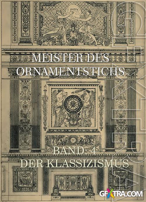 Meister Des Ornamentstichs - Band 4: Der Klassizismus