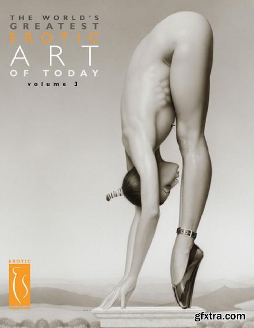 The World\'s Greatest Erotic Art of Today - Volume 3