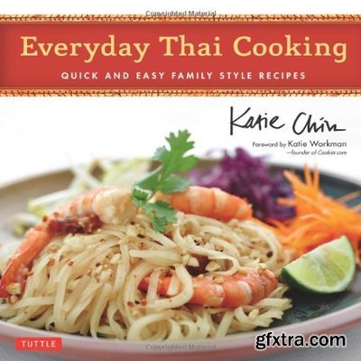 Everyday Thai Cooking: Quick & Easy Family Style Recipes