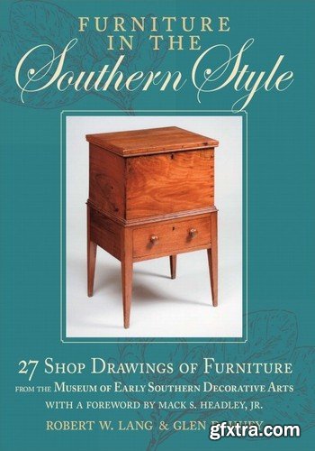 Furniture in the Southern Style: 27 Shop Drawings of Furniture from the Museum of Early Southern Decorative Arts
