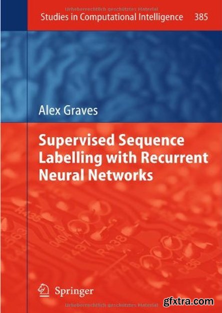 Supervised Sequence Labelling with Recurrent Neural Networks (Studies in Computational Intelligence)
