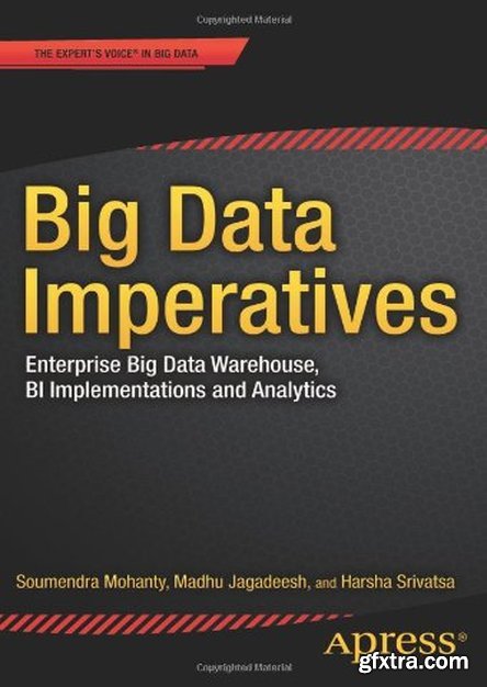 Big Data Imperatives: Enterprise ‘Big Data’ Warehouse, ‘BI’ Implementations and Analytics (