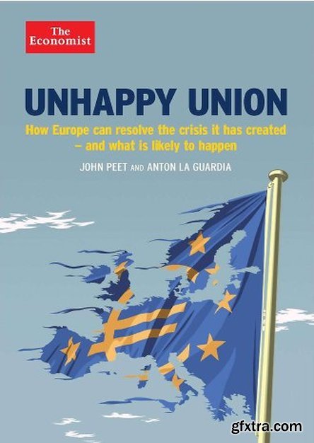 Unhappy Union: How the euro crisis – and Europe – can be fixed