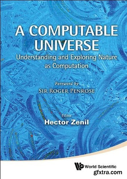 A Computable Universe: Understanding and Exploring Nature as Computation