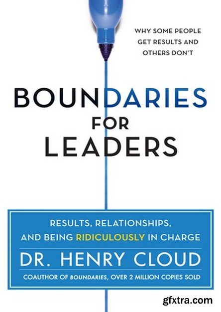 Boundaries for Leaders: Results, Relationships, and Being Ridiculously in Charge