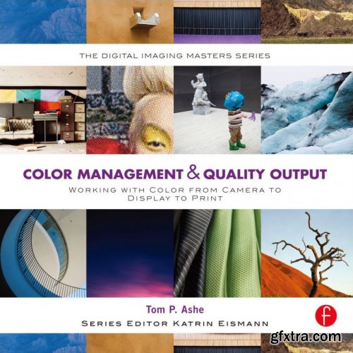 Color Management & Quality Output: Working with Color from Camera to Display to Print (The Digital Imaging Masters Series)