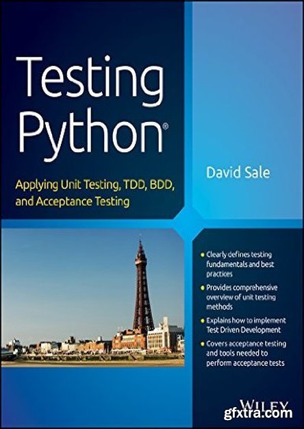 Testing Python: Applying Unit Testing, TDD, BDD and Acceptance Testing